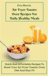 Air Fryer Toaster Oven Recipes Daily Healthy Meals: Quick And Affordable. Fixed Price $28.57.