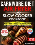 Carnivore Diet Air Fryer & Slow Cooker Cookbook: Fast, Easy Affordable Meat-ba. Fixed Price $32.99.